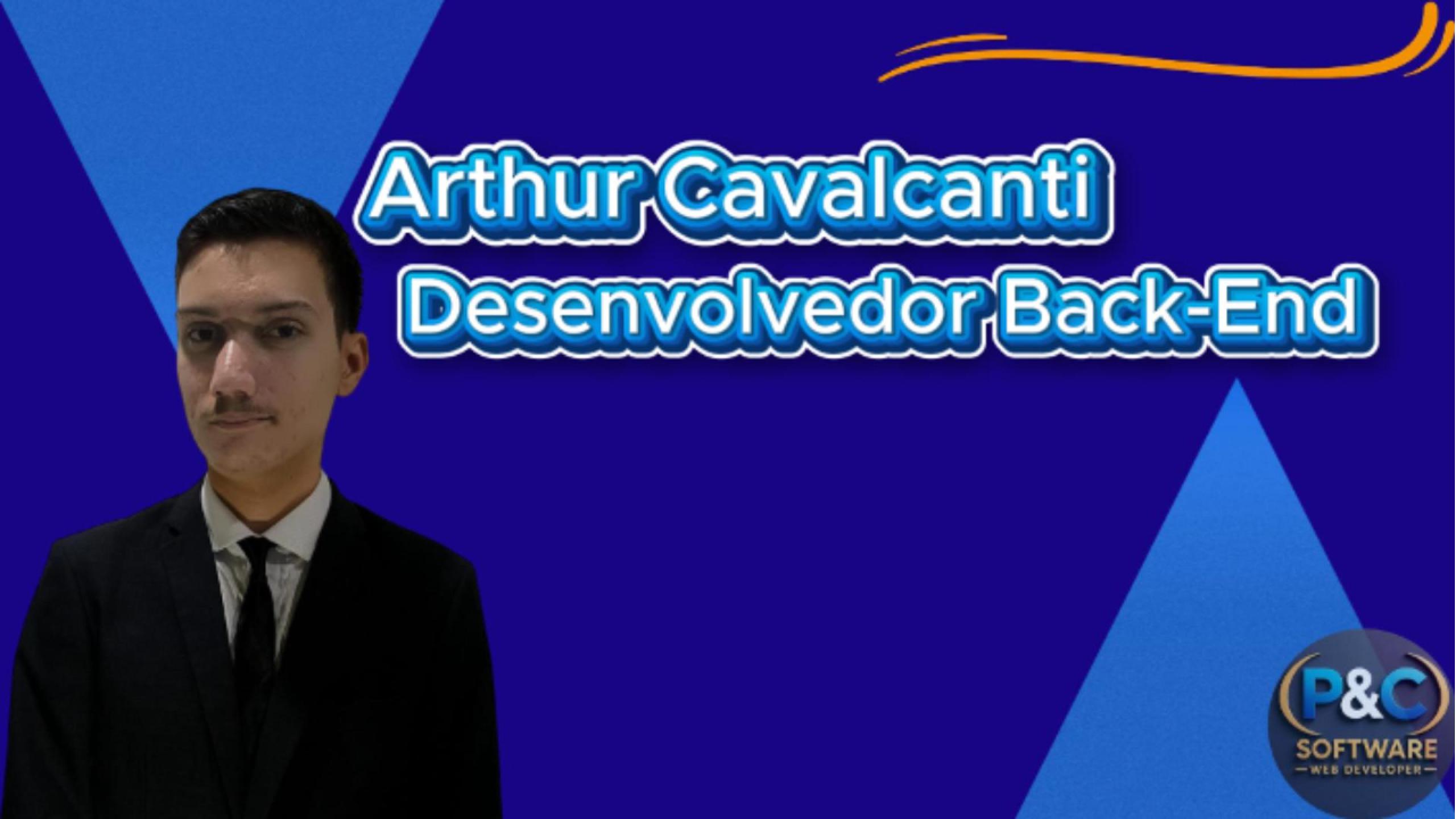Arthur Cavalcanti, Desenvolvedor Backend